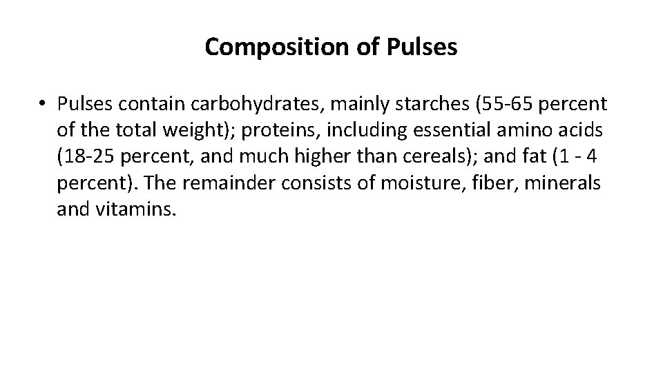 Composition of Pulses • Pulses contain carbohydrates, mainly starches (55 -65 percent of the