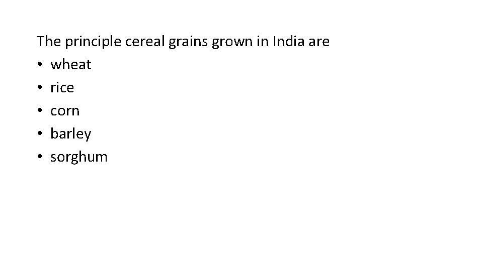 The principle cereal grains grown in India are • wheat • rice • corn