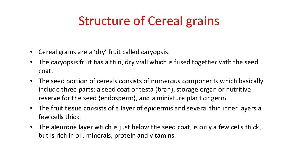 Structure of Cereal grains • Cereal grains are a ‘dry’ fruit called caryopsis. •