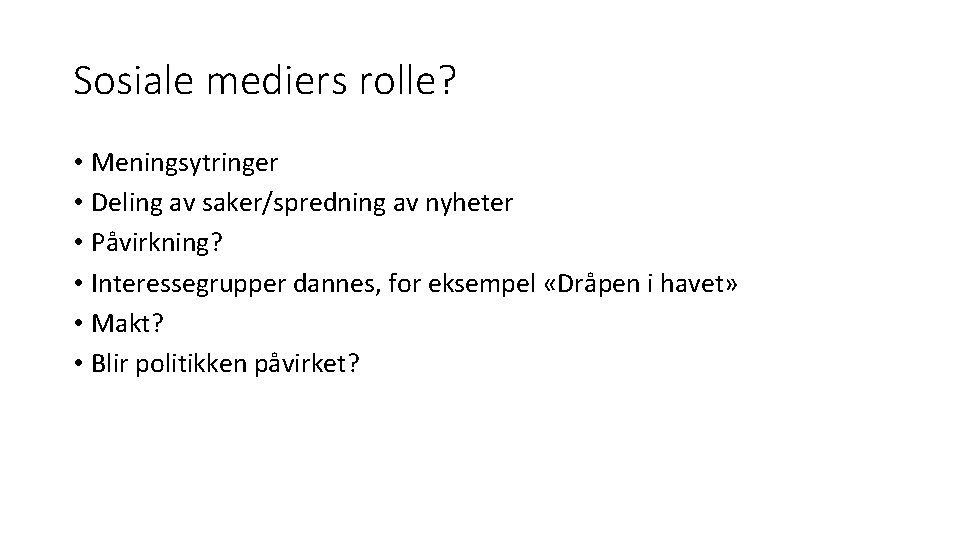 Sosiale mediers rolle? • Meningsytringer • Deling av saker/spredning av nyheter • Påvirkning? •