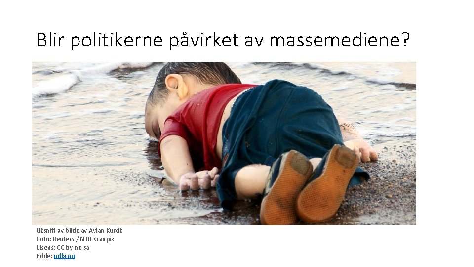 Blir politikerne påvirket av massemediene? Utsnitt av bilde av Aylan Kurdi: Foto: Reuters /