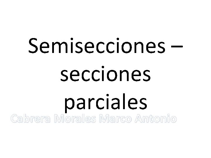 Semisecciones – secciones parciales 