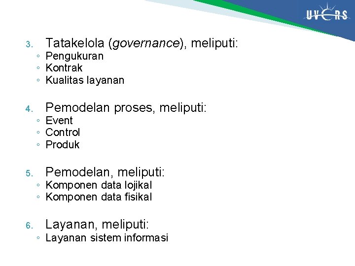 3. 4. 5. 6. Tatakelola (governance), meliputi: ◦ Pengukuran ◦ Kontrak ◦ Kualitas layanan