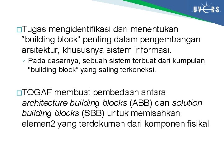 �Tugas mengidentifikasi dan menentukan “building block” penting dalam pengembangan arsitektur, khususnya sistem informasi. ◦