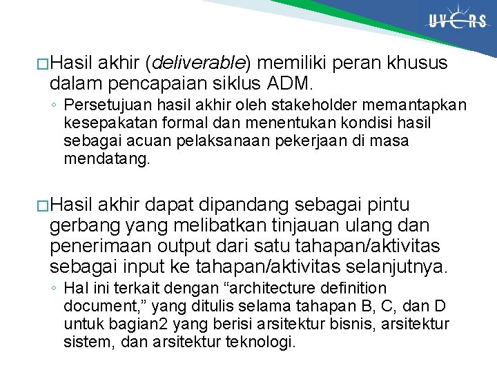 � Hasil akhir (deliverable) memiliki peran khusus dalam pencapaian siklus ADM. ◦ Persetujuan hasil