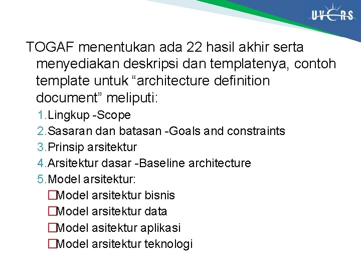 TOGAF menentukan ada 22 hasil akhir serta menyediakan deskripsi dan templatenya, contoh template untuk