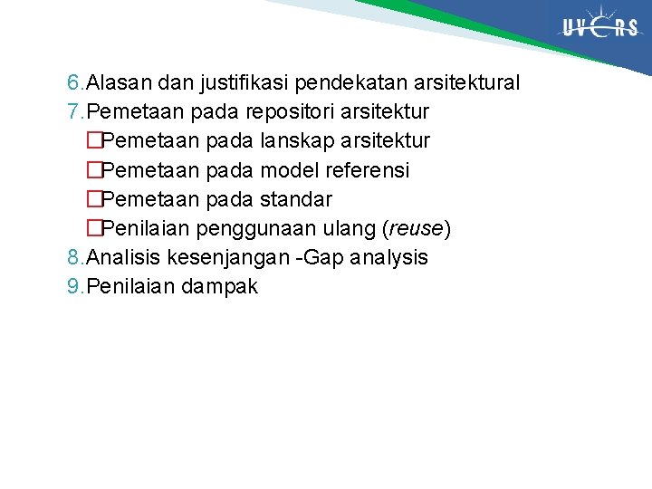 6. Alasan dan justifikasi pendekatan arsitektural 7. Pemetaan pada repositori arsitektur �Pemetaan pada lanskap