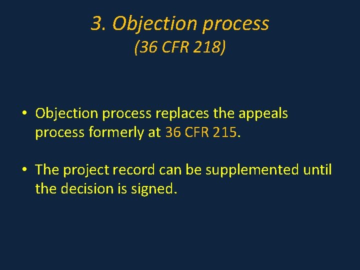 3. Objection process (36 CFR 218) • Objection process replaces the appeals process formerly