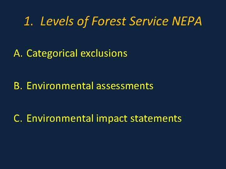 1. Levels of Forest Service NEPA A. Categorical exclusions B. Environmental assessments C. Environmental