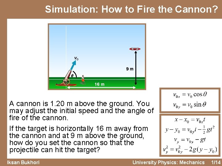 Simulation: How to Fire the Cannon? v 0 9 m θ 16 m A Simulation: How to Fire the Cannon? v 0 9 m θ 16 m A