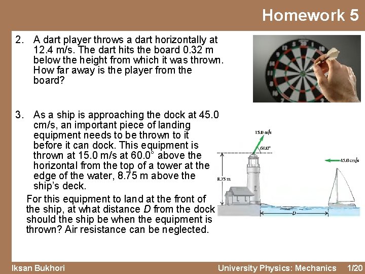 Homework 5 2. A dart player throws a dart horizontally at 12. 4 m/s. Homework 5 2. A dart player throws a dart horizontally at 12. 4 m/s.