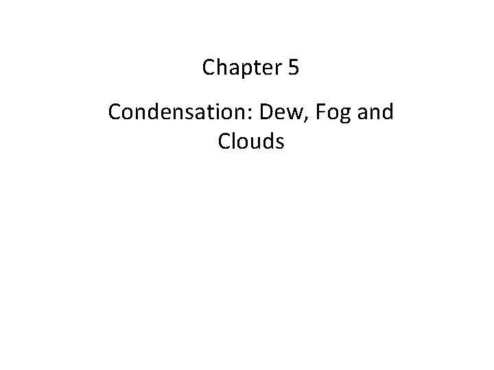 Chapter 5 Condensation: Dew, Fog and Clouds 