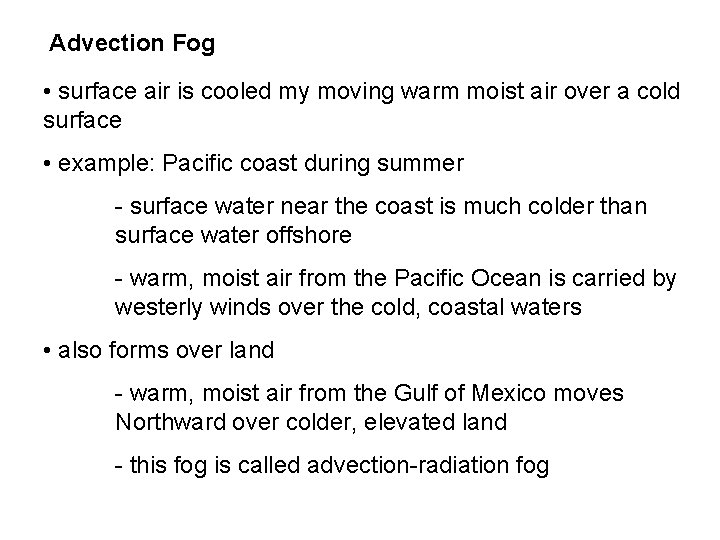 Advection Fog • surface air is cooled my moving warm moist air over a