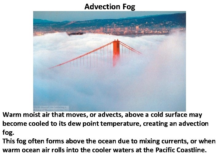 Advection Fog Warm moist air that moves, or advects, above a cold surface may