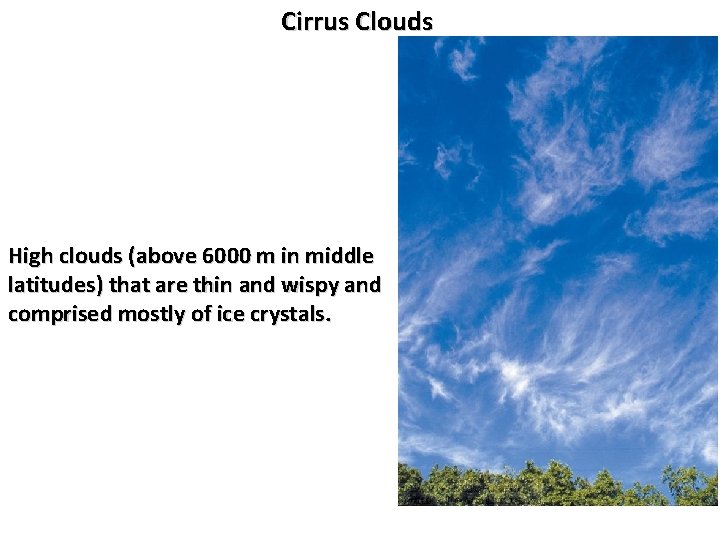 Cirrus Clouds High clouds (above 6000 m in middle latitudes) that are thin and