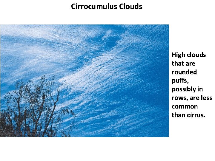 Cirrocumulus Clouds High clouds that are rounded puffs, possibly in rows, are less common