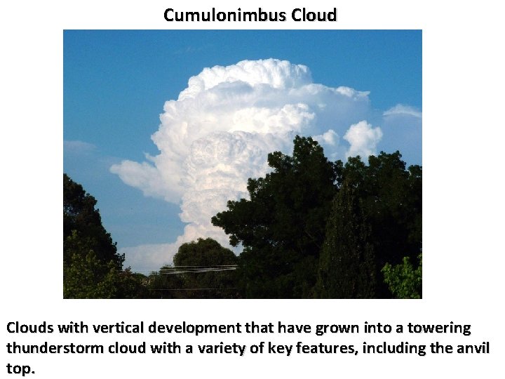 Cumulonimbus Clouds with vertical development that have grown into a towering thunderstorm cloud with