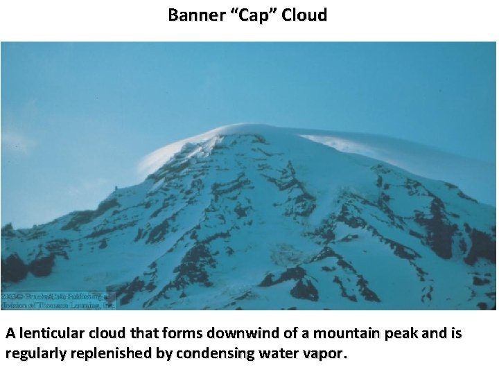 Banner “Cap” Cloud A lenticular cloud that forms downwind of a mountain peak and
