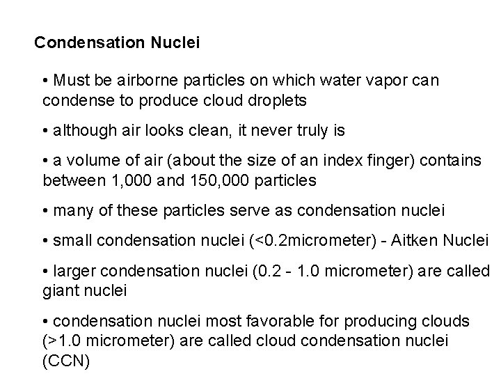 Condensation Nuclei • Must be airborne particles on which water vapor can condense to