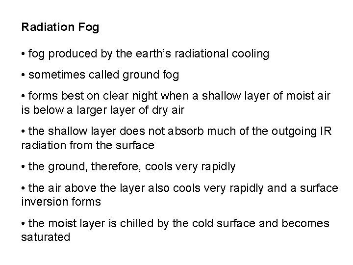 Radiation Fog • fog produced by the earth’s radiational cooling • sometimes called ground