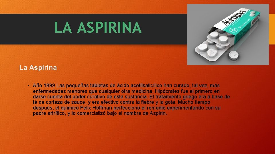 LA ASPIRINA La Aspirina • Año 1899 Las pequeñas tabletas de ácido acetilsalicílico han LA ASPIRINA La Aspirina • Año 1899 Las pequeñas tabletas de ácido acetilsalicílico han
