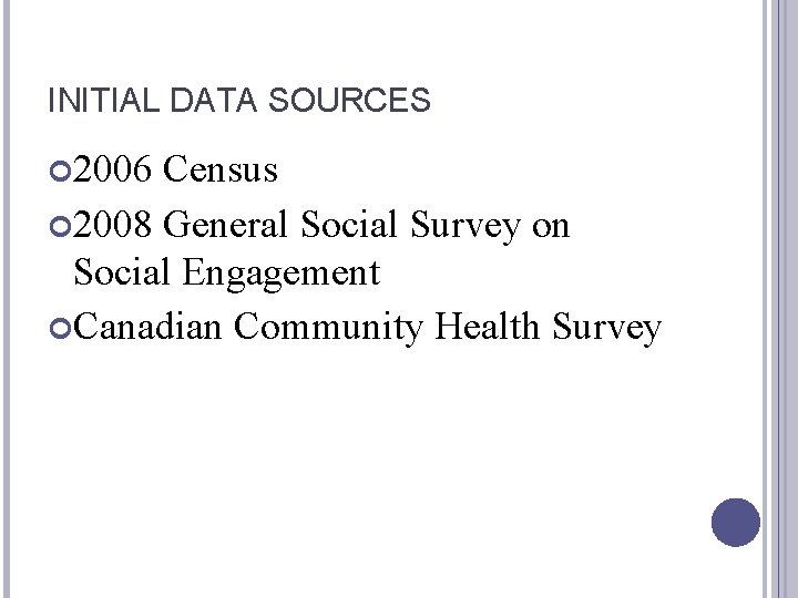 INITIAL DATA SOURCES 2006 Census 2008 General Social Survey on Social Engagement Canadian Community