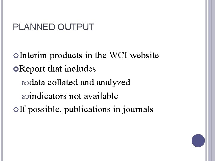 PLANNED OUTPUT Interim products in the WCI website Report that includes data collated analyzed