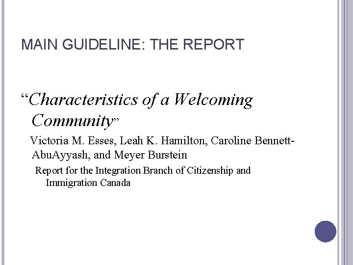 MAIN GUIDELINE: THE REPORT “Characteristics of a Welcoming Community” Victoria M. Esses, Leah K.