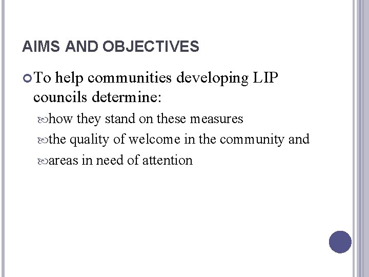 AIMS AND OBJECTIVES To help communities developing LIP councils determine: how they stand on