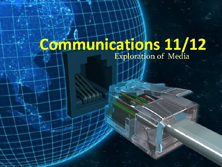 Communications 11/12 Exploration of Media 