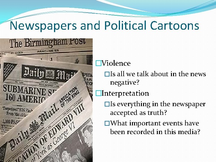 Newspapers and Political Cartoons �Violence �Is all we talk about in the news negative?