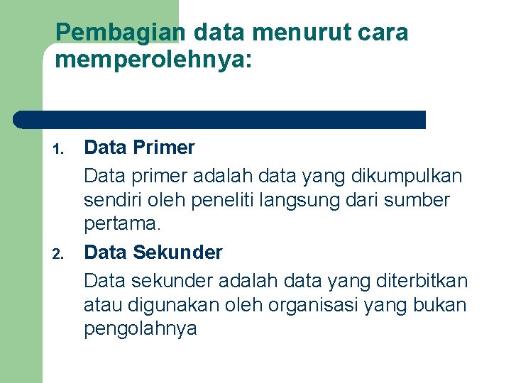 Pembagian data menurut cara memperolehnya: 1. 2. Data Primer Data primer adalah data yang