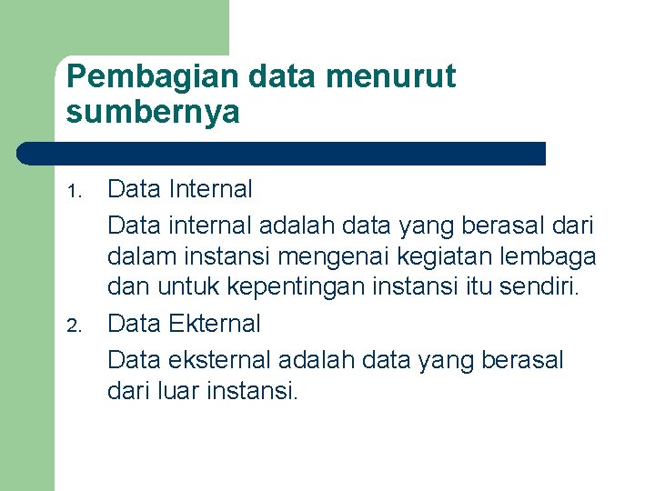 Pembagian data menurut sumbernya 1. 2. Data Internal Data internal adalah data yang berasal