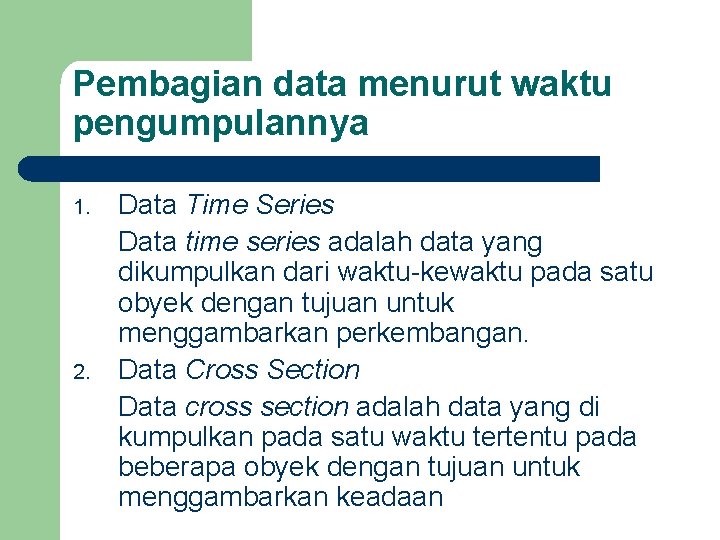 Pembagian data menurut waktu pengumpulannya 1. 2. Data Time Series Data time series adalah