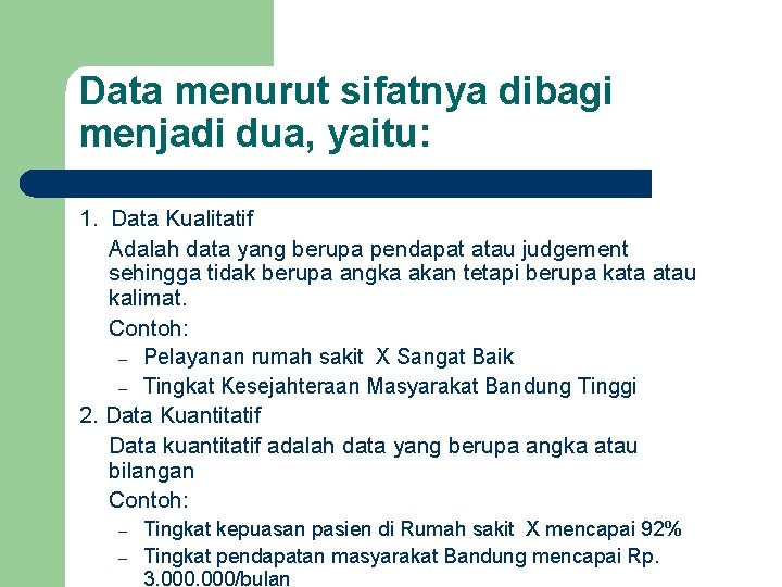 Data menurut sifatnya dibagi menjadi dua, yaitu: 1. Data Kualitatif Adalah data yang berupa