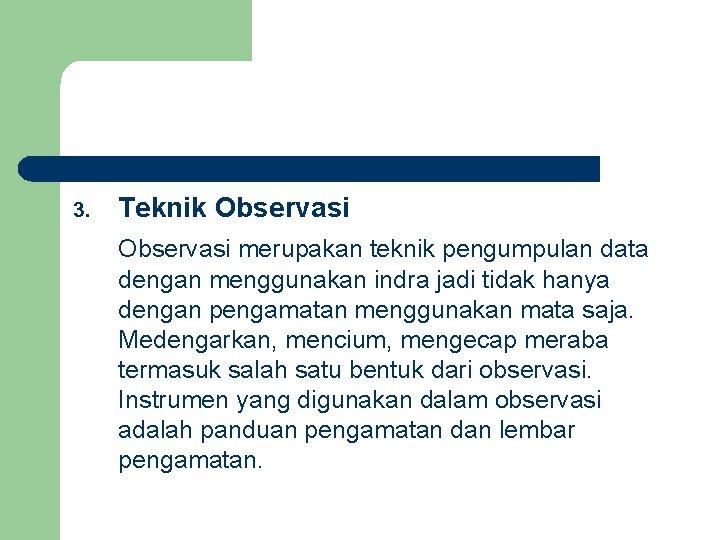 3. Teknik Observasi merupakan teknik pengumpulan data dengan menggunakan indra jadi tidak hanya dengan