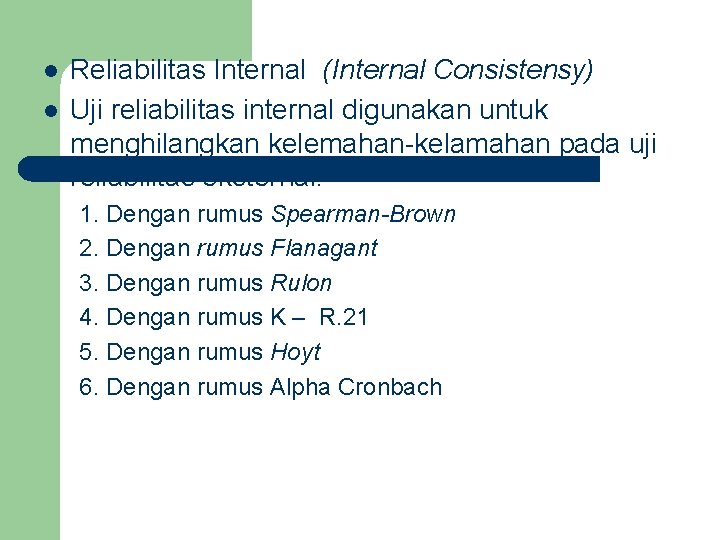 l l Reliabilitas Internal (Internal Consistensy) Uji reliabilitas internal digunakan untuk menghilangkan kelemahan-kelamahan pada