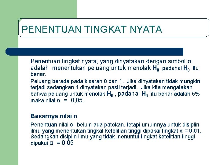 PENENTUAN TINGKAT NYATA Penentuan tingkat nyata, yang dinyatakan dengan simbol α adalah menentukan peluang