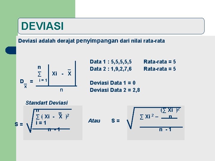 DEVIASI Deviasi adalah derajat penyimpangan dari nilai rata-rata n ∑ D_ = X _