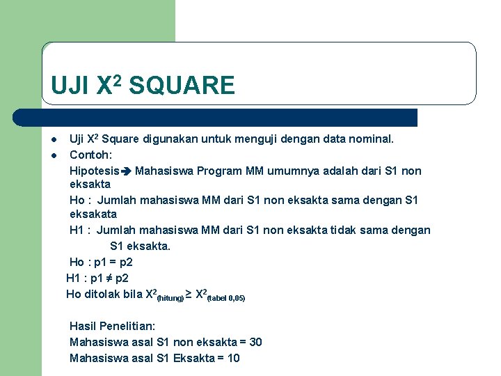 UJI X 2 SQUARE l l Uji X 2 Square digunakan untuk menguji dengan