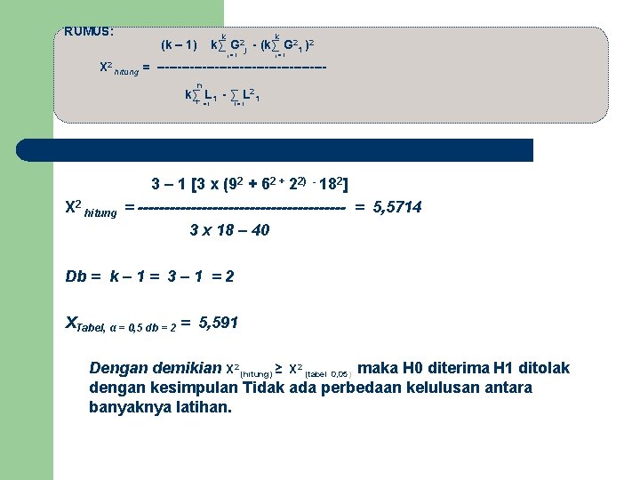 RUMUS: k (k – 1) k k∑ G 2 j - (k∑ G 21