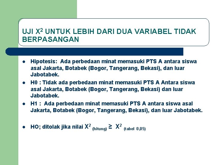 UJI X 2 UNTUK LEBIH DARI DUA VARIABEL TIDAK BERPASANGAN l l Hipotesis: Ada