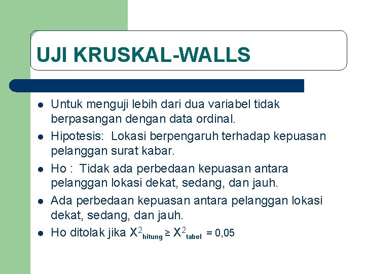 UJI KRUSKAL-WALLS l l l Untuk menguji lebih dari dua variabel tidak berpasangan dengan