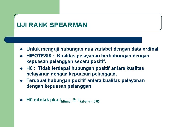 UJI RANK SPEARMAN l l l Untuk menguji hubungan dua variabel dengan data ordinal