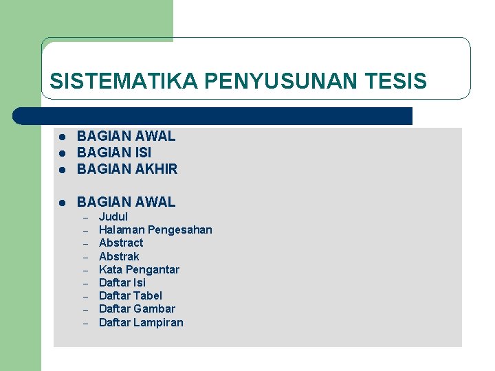 SISTEMATIKA PENYUSUNAN TESIS l BAGIAN AWAL BAGIAN ISI BAGIAN AKHIR l BAGIAN AWAL l