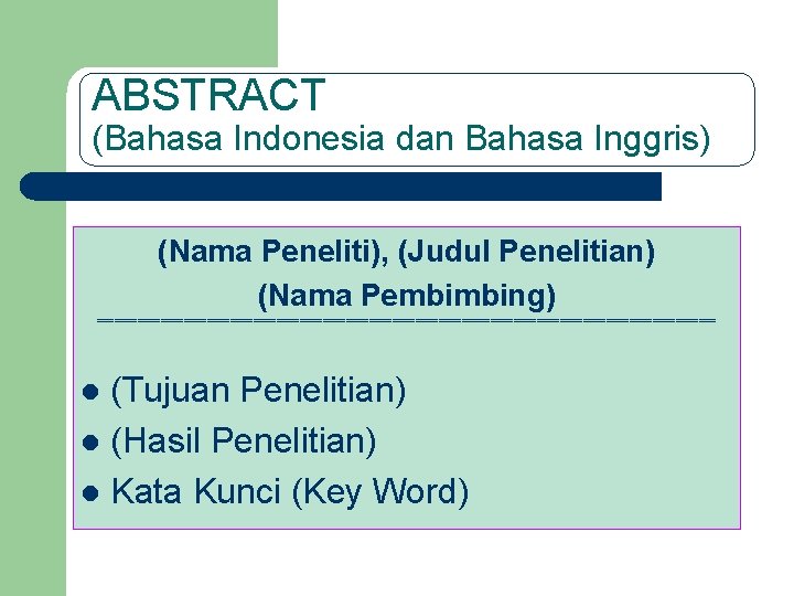 ABSTRACT (Bahasa Indonesia dan Bahasa Inggris) (Nama Peneliti), (Judul Penelitian) (Nama Pembimbing) ====================================================== (Tujuan