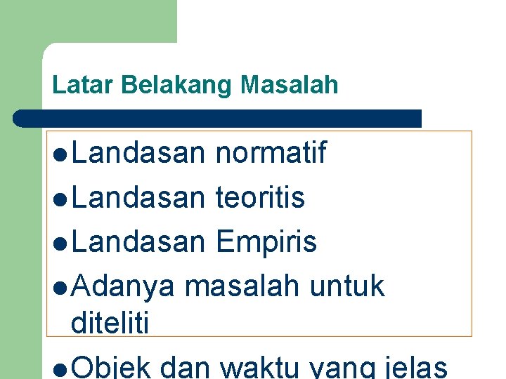 Latar Belakang Masalah l Landasan normatif l Landasan teoritis l Landasan Empiris l Adanya