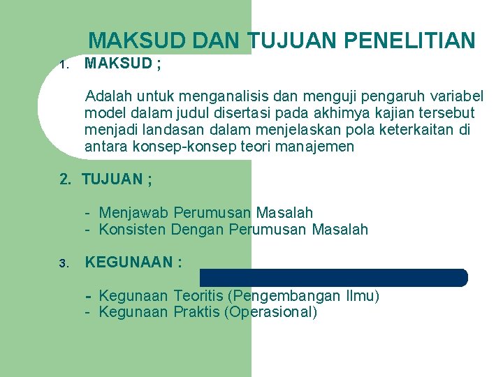 MAKSUD DAN TUJUAN PENELITIAN 1. MAKSUD ; Adalah untuk menganalisis dan menguji pengaruh variabel