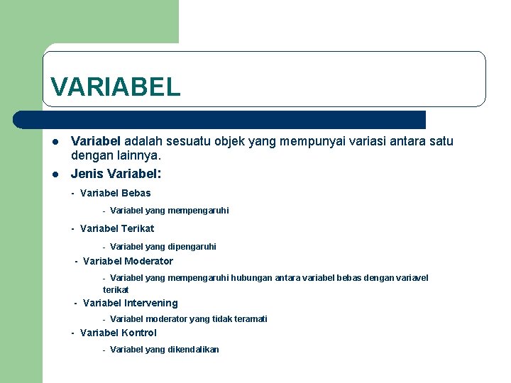 VARIABEL l l Variabel adalah sesuatu objek yang mempunyai variasi antara satu dengan lainnya.