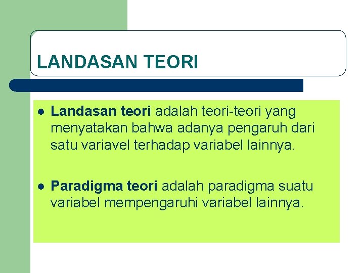 LANDASAN TEORI l Landasan teori adalah teori-teori yang menyatakan bahwa adanya pengaruh dari satu